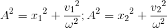 A^{2}={x_{1}}^{2}+\frace_v_{1^{2}}{\omega ^{2}};A^{2}={x_{2}}^{2}+\frace_v_{2^{2}}{\omega ^{2}}
