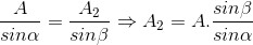 \frac{A}{sin\alpha }=\frac{A_{2}}{sin\beta }\Rightarrow A_{2}=A.\frac{sin\beta }{sin\alpha }