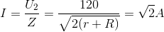 I=\frac{U_{2}}{Z}=\frac{120}{\sqrt{2(r+R)}}=\sqrt{2}A