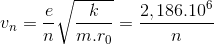 v_{n}=\frac{e}{n}\sqrt{\frac{k}{m.r_{0}}}=\frac{2,186.10^{6}}{n}