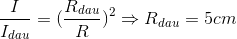 \frac{I}{I_{dau}}=(\frac{R_{dau}}{R})^{2}\Rightarrow R_{dau}=5cm