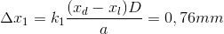 \Delta x_{1}=k_{1}\frac{(x_{d}-x_{l})D}{a}=0,76mm