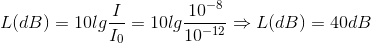 L(dB)=10lg\frac{I}{I_{0}}=10lg\frac{10^{-8}}{10^{-12}}\Rightarrow L(dB)=40dB