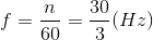 f=\frac{n}{60}=\frac{30}{3}(Hz)