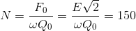 N=\frac{F_{0}}{\omega Q_{0}}=\frac{E\sqrt{2}}{\omega Q_{0}}=150