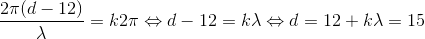 \frac{2\pi (d-12)}{\lambda }=k2\pi \Leftrightarrow d-12=k\lambda \Leftrightarrow d=12+k\lambda =15