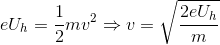 eU_{h}=\frac{1}{2}mv^{2}\Rightarrow v=\sqrt{\frac{2eU_{h}}{m}}