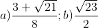 a)\frac{3+\sqrt{21}}{8}; b)\frac{\sqrt{23}}{2}