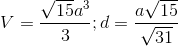 V=\frac{\sqrt{15}a^{3}}{3}; d= \frac{a\sqrt{15}}{\sqrt{31}}