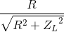 \frac{R}{\sqrt{R^{2}+{Z_{L}}^{2}}}
