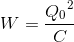 W=\frace_Q_{0^{2}}{C}