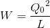 W=\frace_Q_{0^{2}}{L}
