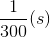 \frac{1}{300}(s)