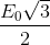 \frac{E_{0}\sqrt{3}}{2}