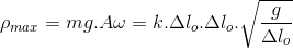 \rho _{max}=mg.A\omega =k.\Delta l_{o}.\Delta l_{o}.\sqrt{\frac{g}{\Delta l_{o}}}