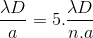 \frac{\lambda D}{a}=5.\frac{\lambda D}{n.a}