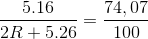 \frac{5.16}{2R +5.26} =\frac{74,07}{100}