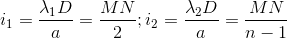 i_{1}=\frac{\lambda _{1}D}{a}=\frac{MN}{2};i_{2}=\frac{\lambda _{2}D}{a}=\frac{MN}{n-1}