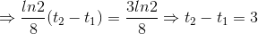 \Rightarrow \frac{ln2}{8}(t_{2}-t_{1})=\frac{3ln2}{8}\Rightarrow t_{2}-t_{1}=3