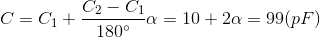 C=C_{1}+\frac{C_{2}-C_{1}}{180^{\circ}}\alpha =10+2\alpha =99(pF)