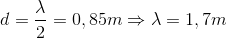 d=\frac{\lambda }{2}=0,85m\Rightarrow \lambda =1,7m
