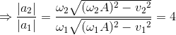 \Rightarrow \frac{\left | a_{2} \right |}{\left | a_{1} \right |}=\frac{\omega _{2}\sqrt{(\omega _{2}A)^{2}-{v_{2}}^{2}}}{\omega _{1}\sqrt{(\omega _{1}A)^{2}-{v_{1}}^{2}}}=4