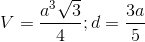 V=\frac{a^{3}\sqrt{3}}{4};d=\frac{3a}{5}