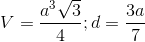 V=\frac{a^{3}\sqrt{3}}{4};d=\frac{3a}{7}