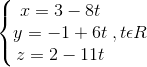 \left\{\begin{matrix} x= 3-8t & & \\ y=-1+6t & & \\ z=2-11t & & \end{matrix}\right.,t\epsilon R