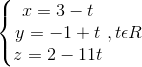 \left\{\begin{matrix} x= 3-t & & \\ y=-1+t & & \\ z=2-11t & & \end{matrix}\right.,t\epsilon R