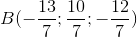 B(-\frac{13}{7};\frac{10}{7};-\frac{12}{7})