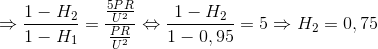 \Rightarrow \frac{1-H_{2}}{1-H_{1}}=\frac{\frac{5PR}{U^{2}}}{\frac{PR}{U^{2}}}\Leftrightarrow \frac{1-H_{2}}{1-0,95}=5\Rightarrow H_{2}=0,75