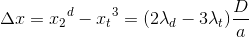 \Delta x={x_{2}}^{d}-{x_{t}}^{3}=(2\lambda _{d}-3\lambda _{t})\frac{D}{a}