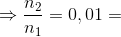 \Rightarrow \frac{n_{2}}{n_{1}}=0,01=