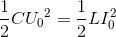 \frac{1}{2}C{U_{0}}^{2}=\frac{1}{2}LI_{0}^{2}