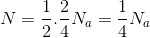 N=\frac{1}{2}.\frac{2}{4}N_{a}=\frac{1}{4}N_{a}