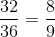 \frac{32}{36}=\frac{8}{9}