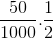 \frac{50}{1000}.\frac{1}{2}