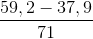 \frac{59,2-37,9}{71}