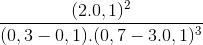 \frac{(2.0,1)^{2}}{(0,3-0,1).(0,7-3.0,1)^{3}}