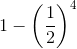 1-\left ( \frac{1}{2} \right )^{4}