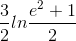\frac{3}{2}ln\frac{e^{2}+1}{2}