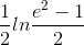 \frac{1}{2}ln\frac{e^{2}-1}{2}