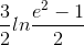 \frac{3}{2}ln\frac{e^{2}-1}{2}