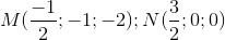 M(\frac{-1}{2};-1;-2); N(\frac{3}{2};0;0)