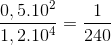 \frac{0,5.10^{2}}{1,2.10^{4}}=\frac{1}{240}