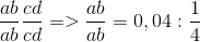 \frac{ab}{ab}\frac{cd}{cd}=>\frac{ab}{ab}=0,04:\frac{1}{4}
