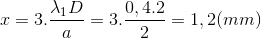 x=3.\frac{\lambda _{1}D}{a}=3.\frac{0,4.2}{2}=1,2(mm)