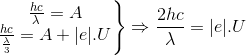 \left.\begin{matrix} \frac{hc}{\lambda }=A\\ \frac{hc}{\frac{\lambda }{3}}=A+|e|.U \end{matrix}\right\}\Rightarrow \frac{2hc}{\lambda }=|e|.U