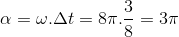 \alpha =\omega .\Delta t=8\pi .\frac{3}{8}=3\pi